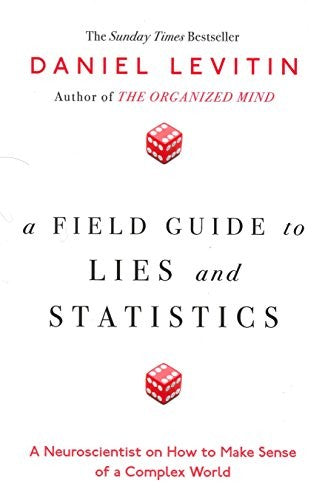 A Field Guide to Lies and Statistics
