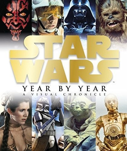 Star Wars - Year By Year (A Visual Chronicle)