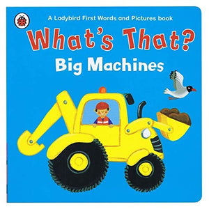 What's That? Big Machines A Ladybird First Words and Pictures Book
