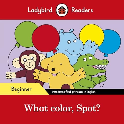 Ladybird Readers Beginner Level - Spot - What color, Spot? (ELT Graded Reader)
