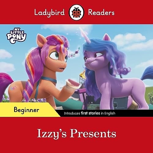 Ladybird Readers Beginner Level  My Little Pony  Izzy's Presents (ELT Graded Reader)
