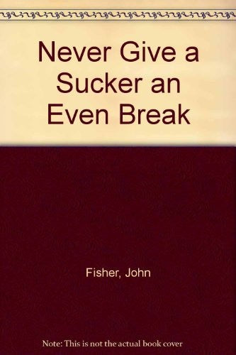 Never Give a Sucker an Even Break