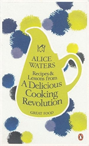 Recipes and Lessons from a Delicious Cooking Revolution
