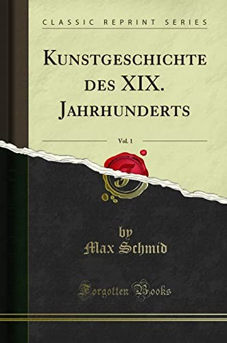 Kunstgeschichte Des XIX. Jahrhunderts, Vol. 1 (Classic Reprint)