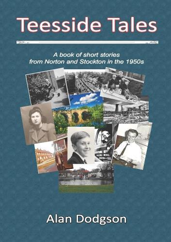 Teesside Tales:A Book of Short Stories from Norton and Stockton in the 1950s