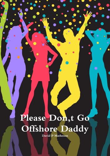Please Don, t Go Offshore Daddy