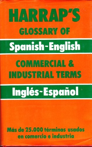 Harrap's Glossary of Spanish-English Commercial and Industrial Terms