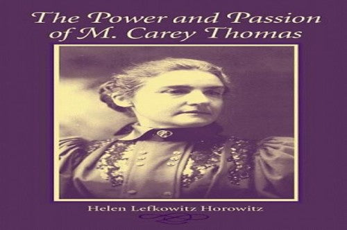 The Power and Passion of M.Carey Thomas