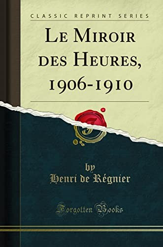 Le Miroir Des Heures, 1906-1910 (Classic Reprint)