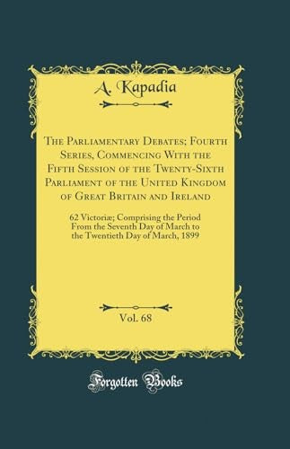 The Parliamentary Debates; Fourth Series, Commencing with the Fifth Session of the Twenty-Sixth Parliament of the United Kingdom of Great Britain and Ireland, Vol. 68