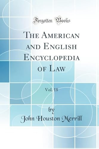 The American and English Encyclopedia of Law, Vol. 18 (Classic Reprint)