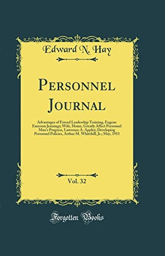 Personnel Journal, Vol. 32: Advantages of Forced Leadership Training, Eugene Emerson Jennings; Wife, Home, Greatly Affect Personnel Man's Progress, Lawrence A. Appley; Developing Personnel Policies, Arthur M. Whitehill, Jr.; May, 1953 (Classic Reprint)