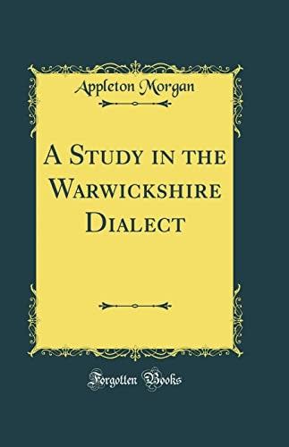 A Study in the Warwickshire Dialect (Classic Reprint)