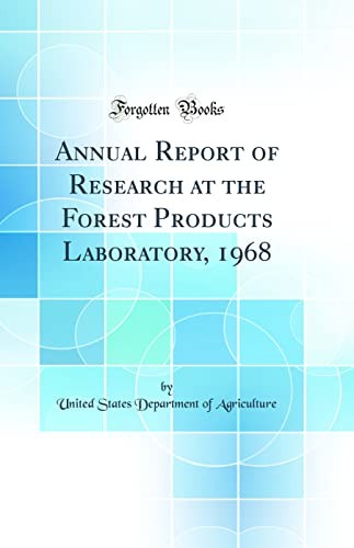 Annual Report of Research at the Forest Products Laboratory, 1968 (Classic Reprint)