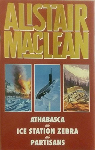 ALISTAIR MACLEAN OMNIBUS: ATHABASCA, ICE STATION ZEBRA AND PARTISANS
