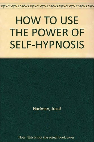 HOW TO USE THE POWER OF SELF-HYPNOSIS