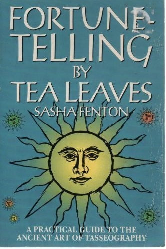 Fortune-Telling By Tea Leaves A Practical Guide to the Ancient Art of Tasseography