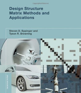 Design Structure Matrix Methods and Applications 