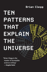 Ten Patterns That Explain the Universe 