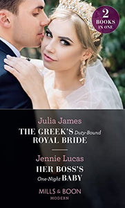 The Greek's Duty-Bound Royal Bride / Her Boss's One-Night Baby 