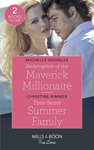 Redemption Of The Maverick Millionaire / Their Secret Summer Family