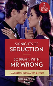 Six Nights Of Seduction / So Right…With Mr. Wrong 