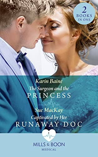 The Surgeon And The Princess / Captivated By Her Runaway Doc
