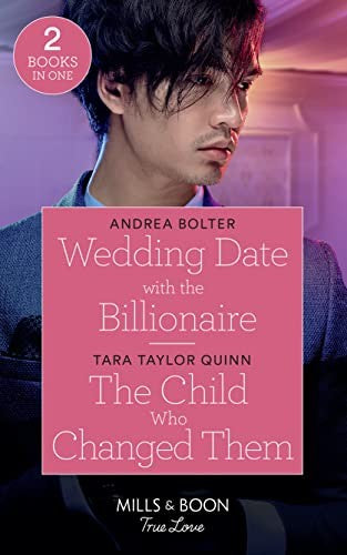 Wedding Date With The Billionaire / The Child Who Changed Them