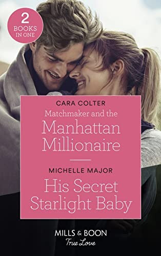 Matchmaker And The Manhattan Millionaire / His Secret Starlight Baby