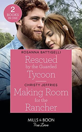 Rescued By The Guarded Tycoon / Making Room For The Rancher