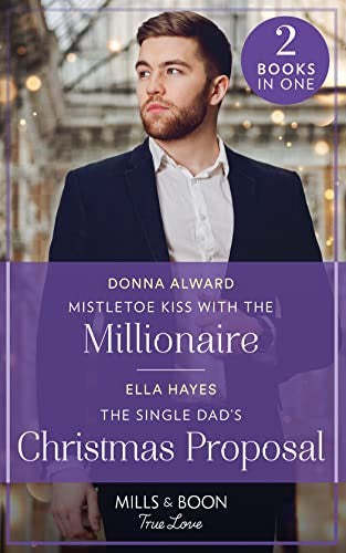 Mistletoe Kiss With The Millionaire / The Single Dad's Christmas Proposal
