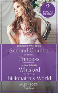 Second Chance With His Princess / Whisked Into The Billionaire's World 