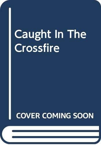 Caught In The Crossfire