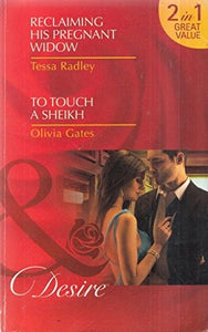 Reclaiming His Pregnant Widow/ To Touch a Sheikh 