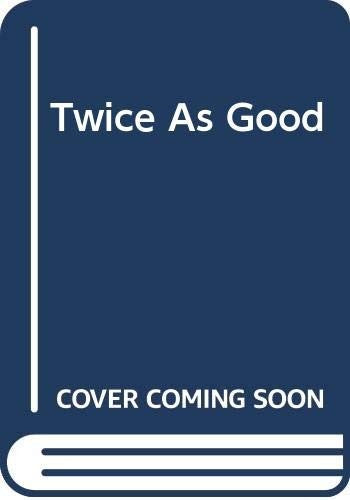 Twice as Good