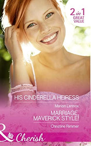 His Cinderella Heiress / Marriage, Maverick Style! 