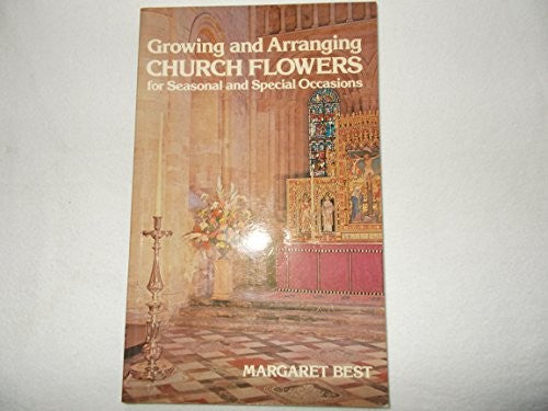 Growing and arranging church flowers for seasonal and special occasions