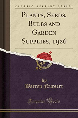 Plants, Seeds, Bulbs and Garden Supplies, 1926 (Classic Reprint)