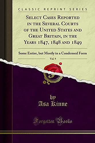 Select Cases Reported in the Several Courts of the United States and Great Britain, in the Years 1847, 1848 and 1849, Vol. 9