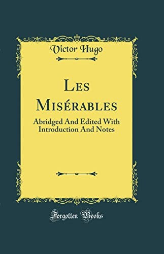Les Miserables: Abridged And Edited With Introduction And Notes (Classic Reprint)