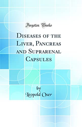 Diseases of the Liver, Pancreas and Suprarenal Capsules (Classic Reprint)