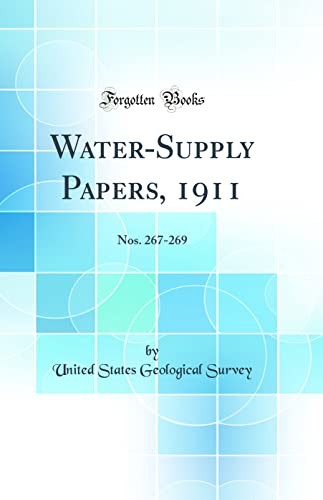 Water-Supply Papers, 1911: Nos. 267-269 (Classic Reprint)