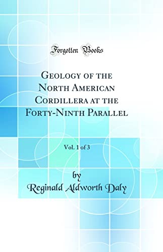 Geology of the North American Cordillera at the Forty-Ninth Parallel, Vol. 1 of 3 (Classic Reprint)