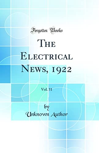 The Electrical News, 1922, Vol. 31 (Classic Reprint)