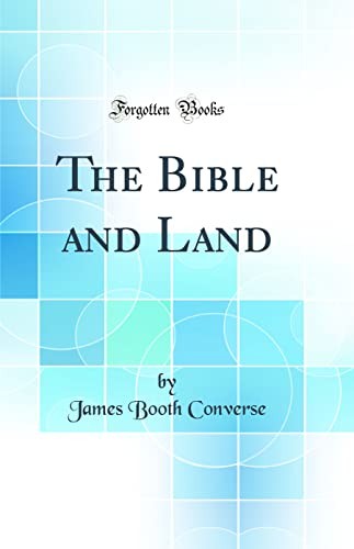 The Bible and Land (Classic Reprint)