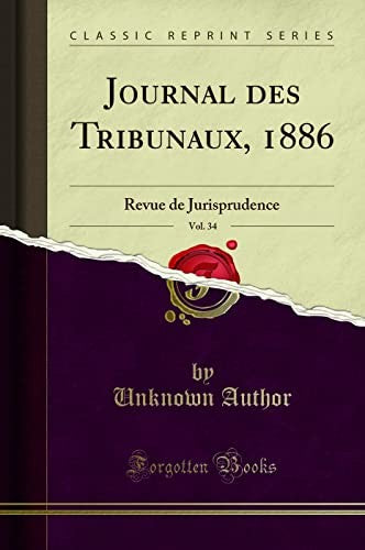 Journal Des Tribunaux, 1886, Vol. 34