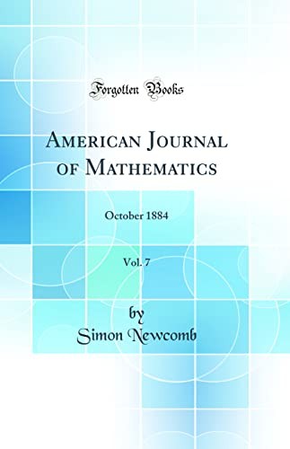 American Journal of Mathematics, Vol. 7: October 1884 (Classic Reprint)
