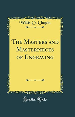 The Masters and Masterpieces of Engraving (Classic Reprint)