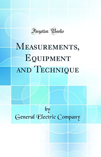 Measurements, Equipment and Technique (Classic Reprint)