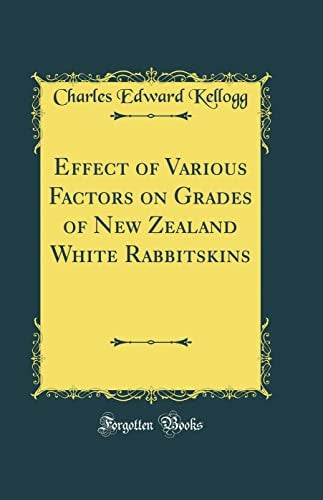 Effect of Various Factors on Grades of New Zealand White Rabbitskins (Classic Reprint)